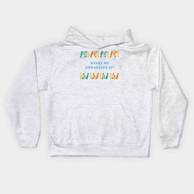 Where my librarians at??? Kids Hoodie by Charissa013